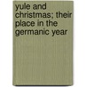 Yule and Christmas; Their Place in the Germanic Year door Alexander Tille