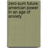 Zero-Sum Future: American Power in an Age of Anxiety door Gideon Rachman