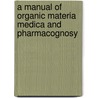 a Manual of Organic Materia Medica and Pharmacognosy door Lucius Elmer Sayre