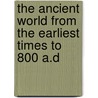 the Ancient World from the Earliest Times to 800 A.D door Lynda Ed. West