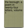 the Borough: a Poem in Twenty-Four Letters, Volume 1 door George Crabbe
