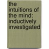 the Intuitions of the Mind: Inductively Investigated door Rev James M'Cosh