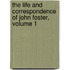 the Life and Correspondence of John Foster, Volume 1