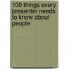 100 Things Every Presenter Needs to Know About People by Susan Weinschenk