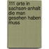 111 Orte in Sachsen-Anhalt die man gesehen haben muss