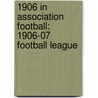 1906 In Association Football: 1906-07 Football League door Books Llc