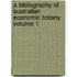 A Bibliography of Australian Economic Botany Volume 1