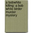 A Bobwhite Killing: A Bob White Birder Murder Mystery