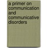 A Primer on Communication and Communicative Disorders door Howard D. Schwartz