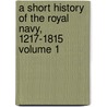 A Short History of the Royal Navy, 1217-1815 Volume 1 door Sir Hannay David