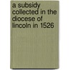 A Subsidy Collected in the Diocese of Lincoln in 1526 by H.E. 1863-1951 Salter
