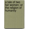 A Tale Of Two Fair Women; Or The Religion Of Humanity door Tale