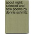 About Night: Selected and New Poems by Dennis Schmitz
