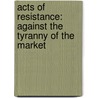 Acts Of Resistance: Against The Tyranny Of The Market door Pierre Bourdieu