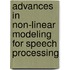 Advances in Non-Linear Modeling for Speech Processing