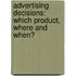 Advertising Decisions: Which Product, Where And When?
