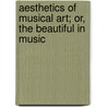 Aesthetics of Musical Art; Or, the Beautiful in Music door Walter Edward Lawson
