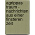 Agrippas Traum - Nachrichten Aus Einer Finsteren Zeit