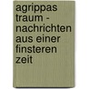 Agrippas Traum - Nachrichten Aus Einer Finsteren Zeit by Roman Bösch