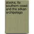 Alaska; Its Southern Coast and the Sitkan Archipelago
