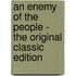An Enemy Of The People - The Original Classic Edition