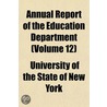 Annual Report of the Education Department (Volume 12) by University Of York