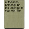 Autodiseno Personal: Be the Engineer of Your Own Life door Felix Toran