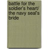 Battle for the Soldier's Heart/ The Navy Seal's Bride door Soraya Lane