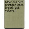Bilder Aus Dem Geistigen Leben Unserer Zeit, Volume 4 by Julian *Schmidt