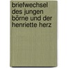 Briefwechsel des jungen Börne und der Henriette Herz by Ludwig Geiger
