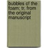 Bubbles of the Foam; Tr. from the Original Manuscript