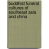 Buddhist Funeral Cultures Of Southeast Asia And China door Paul Williams