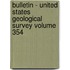 Bulletin - United States Geological Survey Volume 354