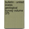 Bulletin - United States Geological Survey Volume 375 door Us Geological Survey Library