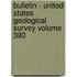 Bulletin - United States Geological Survey Volume 380