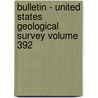 Bulletin - United States Geological Survey Volume 392 by Us Geological Survey Library