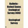 Bulletin - United States Geological Survey Volume 406 door Us Geological Survey Library