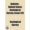 Bulletin - United States Geological Survey Volume 415 by Geological Survey