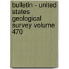 Bulletin - United States Geological Survey Volume 470 door Geological Survey