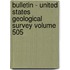 Bulletin - United States Geological Survey Volume 505