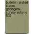 Bulletin - United States Geological Survey Volume 533