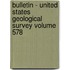 Bulletin - United States Geological Survey Volume 578