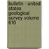 Bulletin - United States Geological Survey Volume 610