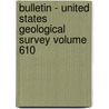 Bulletin - United States Geological Survey Volume 610 door Geological Survey