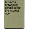 Business Networking Simplified (for the Internet Age) door Les Garnas