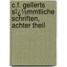 C.F. Gellerts Sï¿½Mmtliche Schriften, Achter Theil door Julius Ludwig Klee