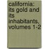 California: Its Gold and Its Inhabitants, Volumes 1-2