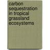 Carbon Sequestration in Tropical Grassland Ecosystems door L.T. Mannetje
