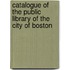 Catalogue of the Public Library of the City of Boston
