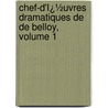 Chef-D'Ï¿½Uvres Dramatiques De De Belloy, Volume 1 by Belloy